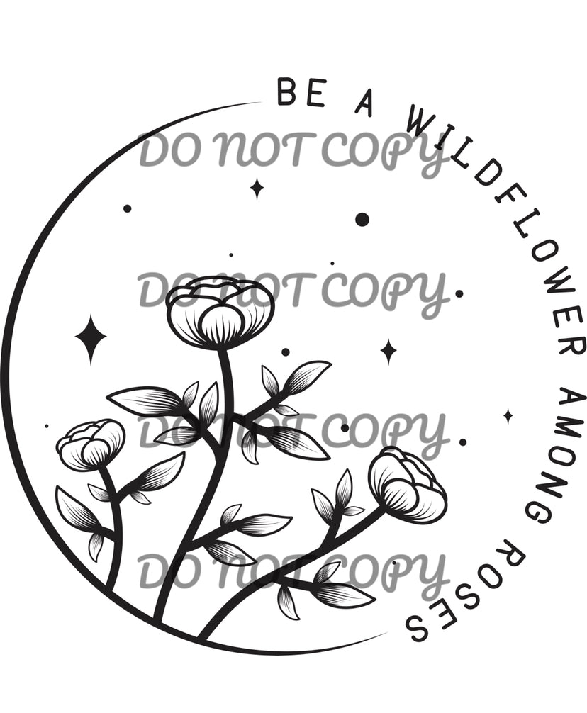 Be A Wildflower Among Roses Blk Sublimation Transfer