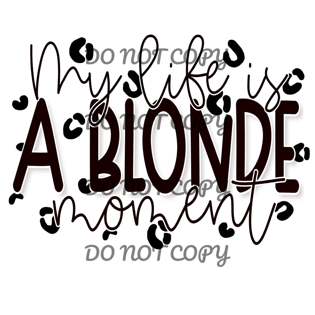 My Life Is A Blonde Moment Blk Leopard Sublimation Transfer