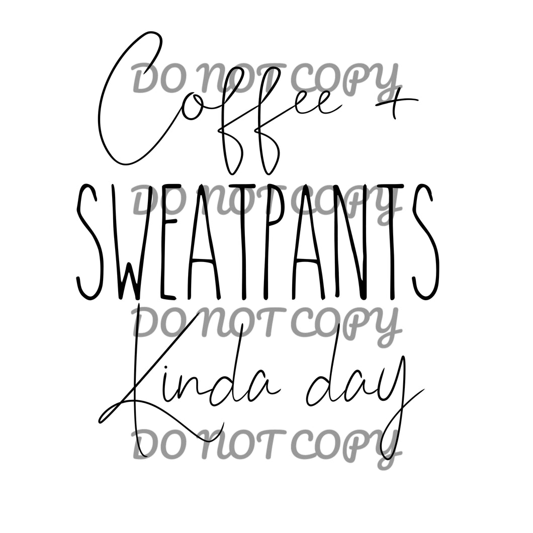 Coffee & Sweatpants Kind Of Day Sublimation Transfer