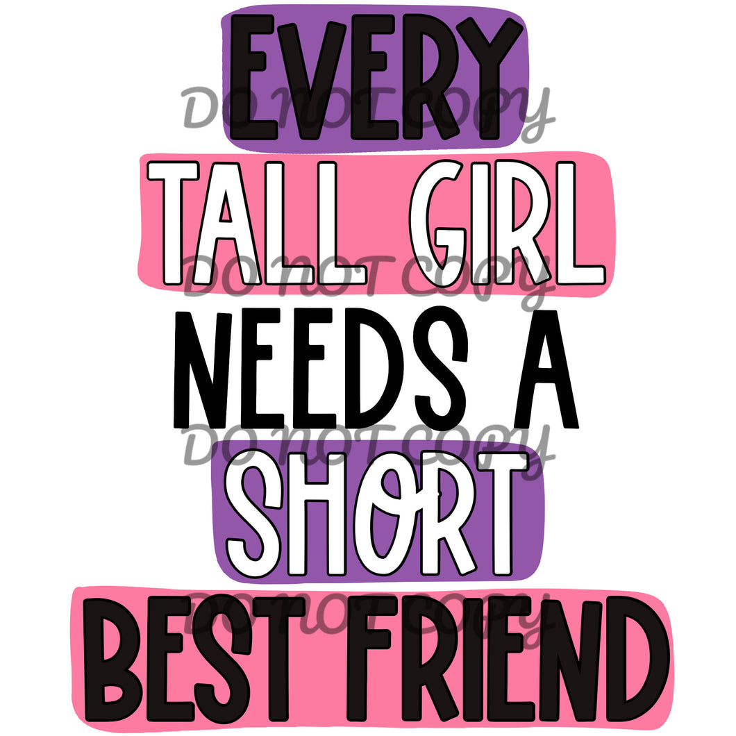 Every Tall Girl Needs A Short Best Friend Sublimation Transfer