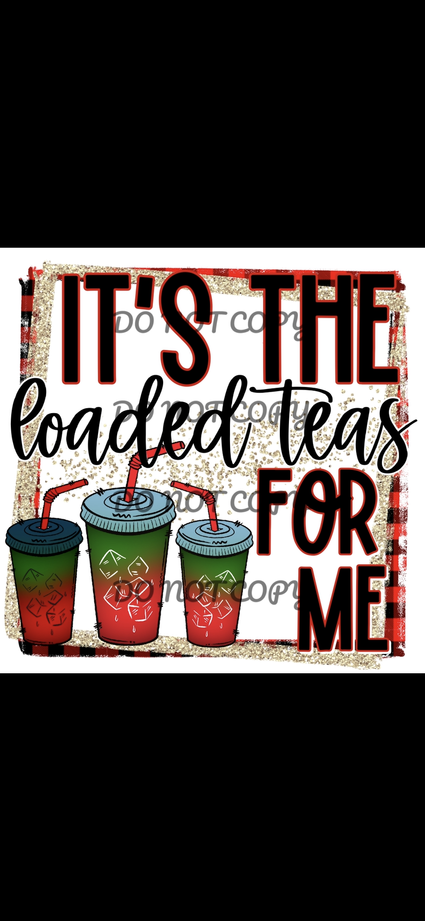 It’s The Loaded Teas For Me Sublimation Transfer