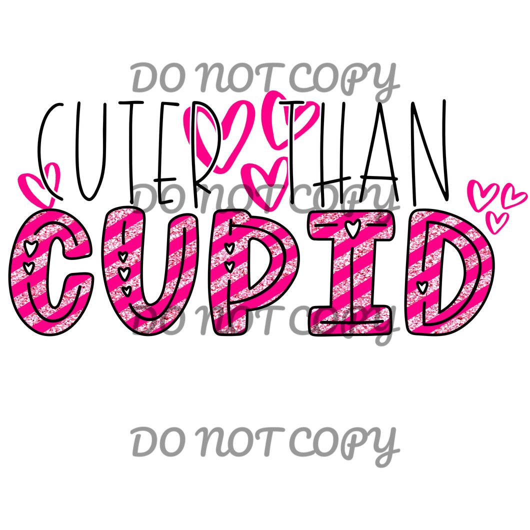 Valentines  Cuter Than Cupid Sublimation Transfer