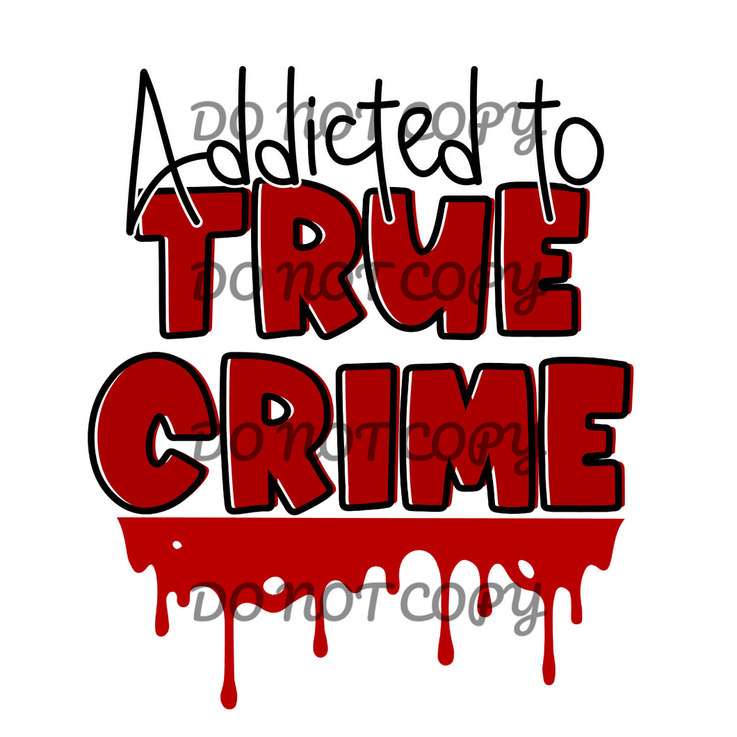 Addicted To True Crime Sublimation Transfer