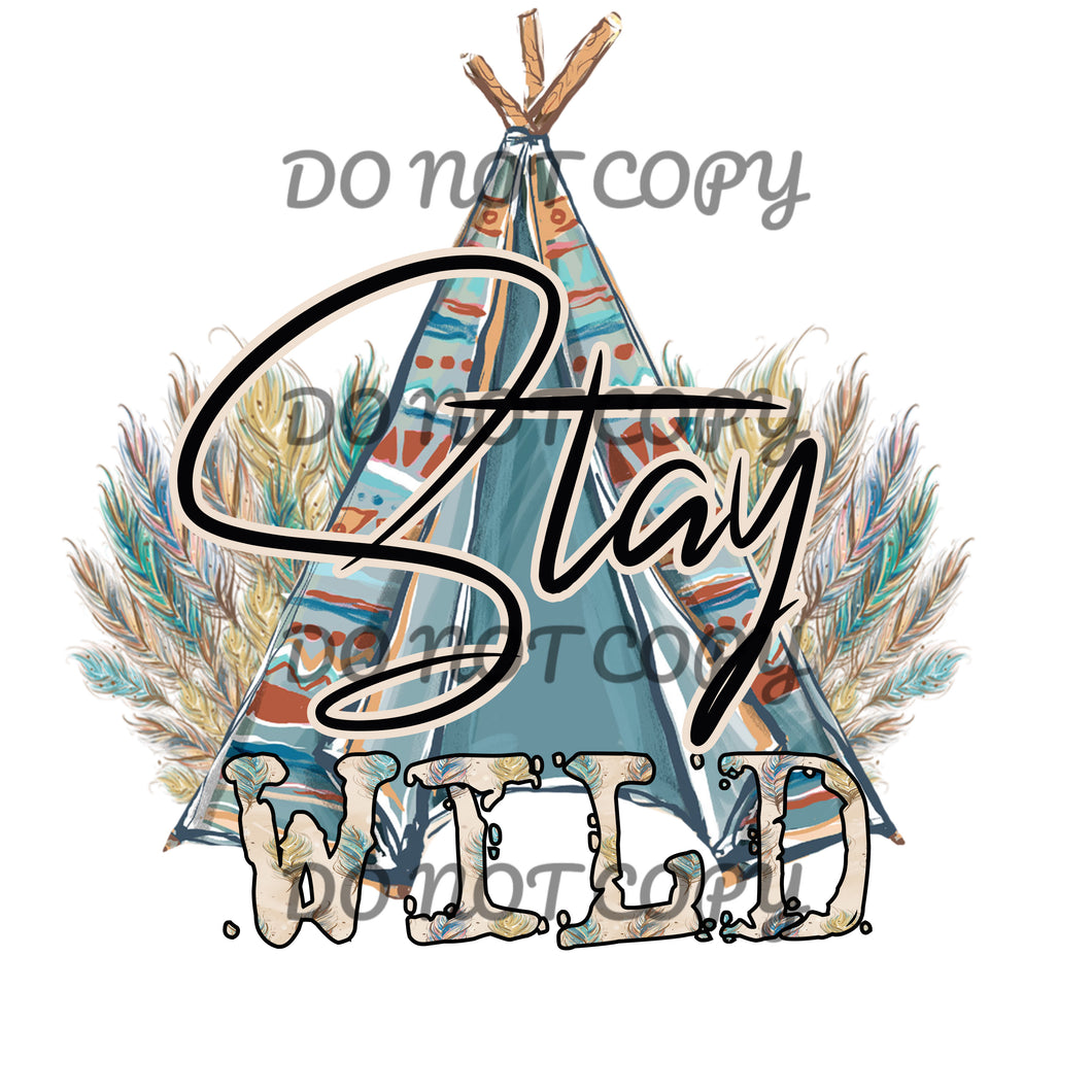 Stay Wild Teepee Sublimation Transfer